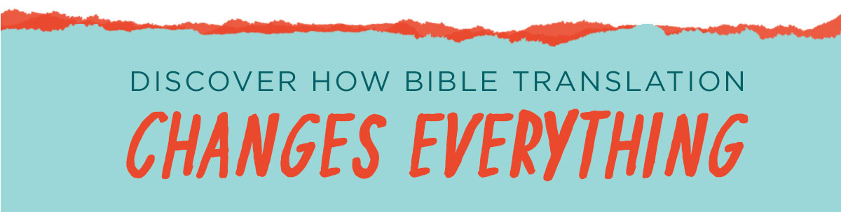 Discover How Bible Translation Changes Everything