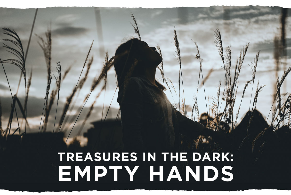 Treasures in the Dark: Empty Hands