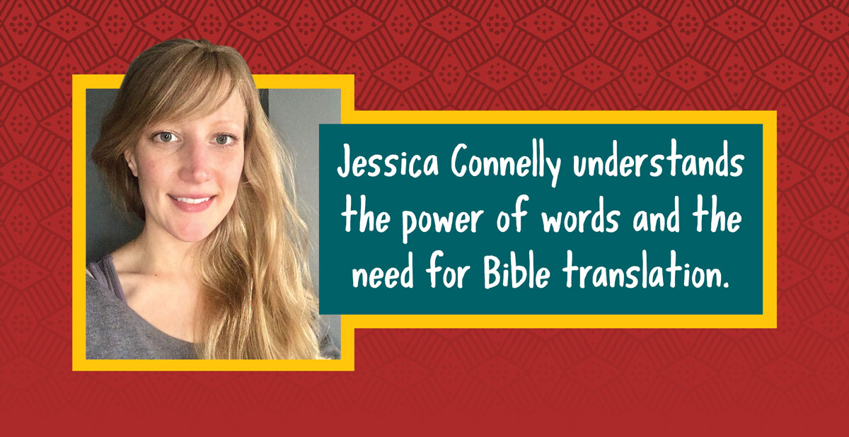 Jessica Connelly understands the power of words and the need for Bible translation.