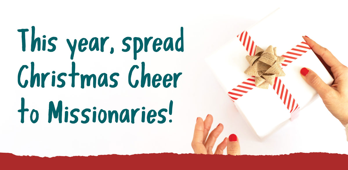 This year, spread Christmas Cheer to Missionaries