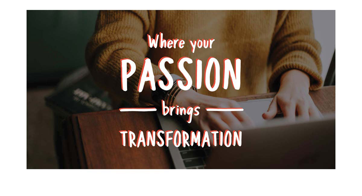 Where Your Passion Brings Transformation