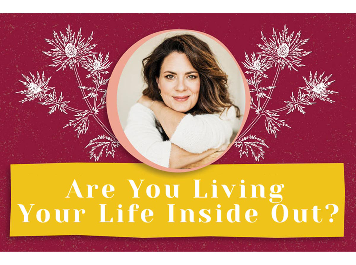 Are You Living Your Life Inside Out?